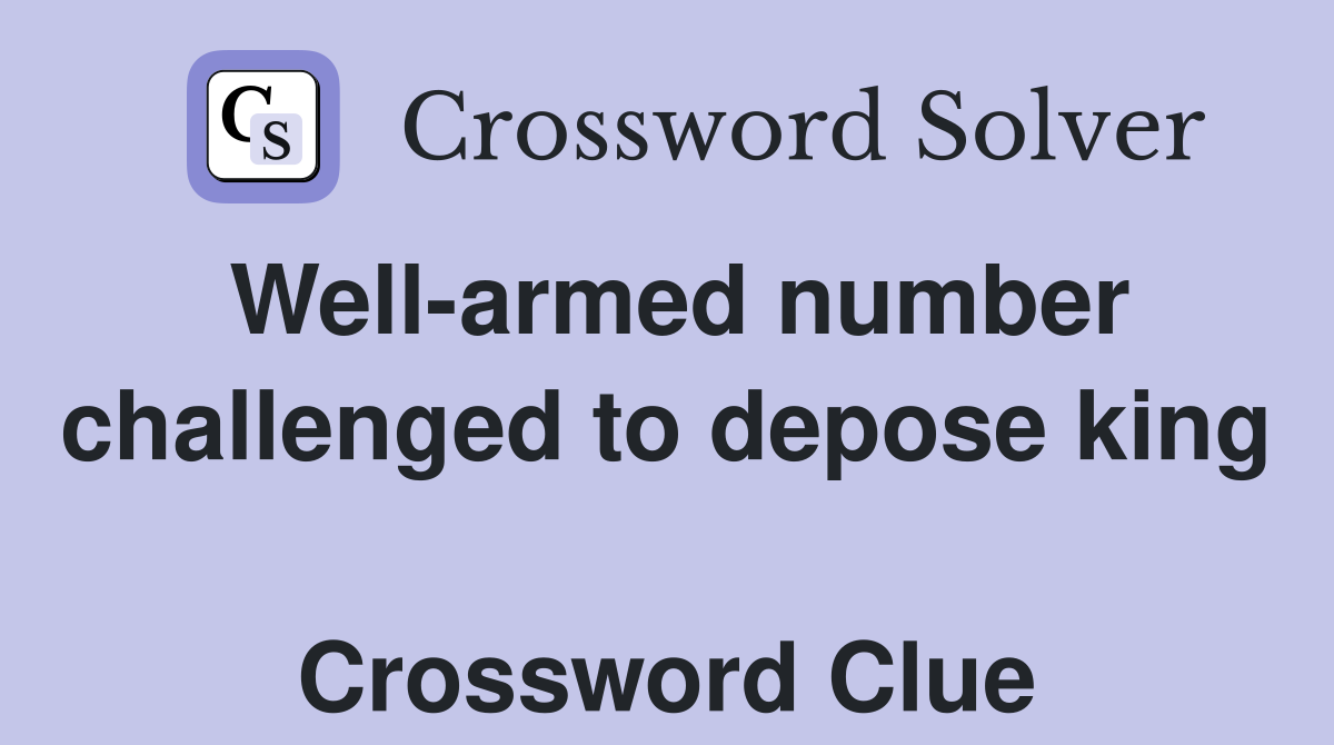 Well-armed number challenged to depose king  Crossword Clue