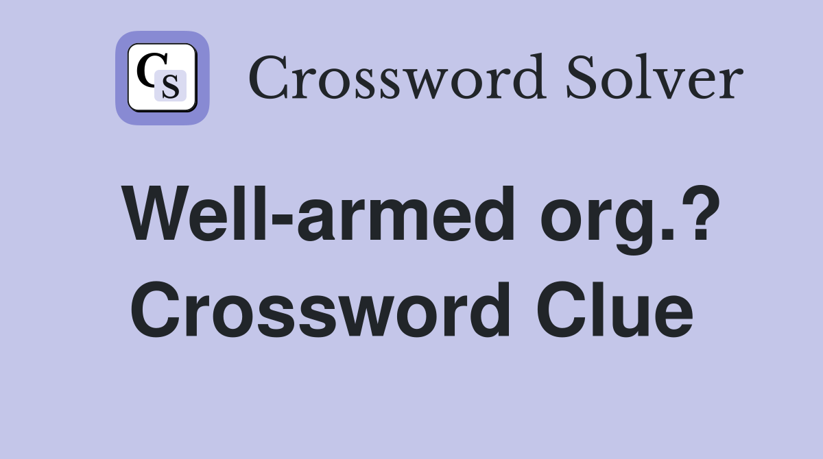 Well-armed org.? Crossword Clue