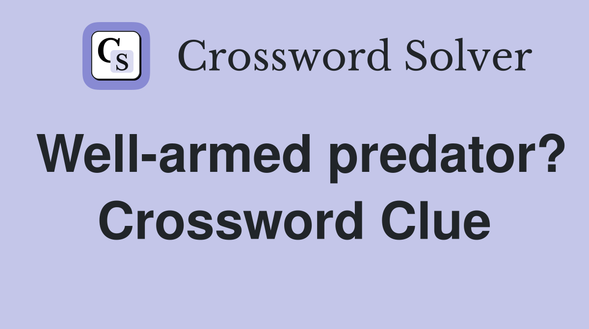 Well-armed predator? Crossword Clue