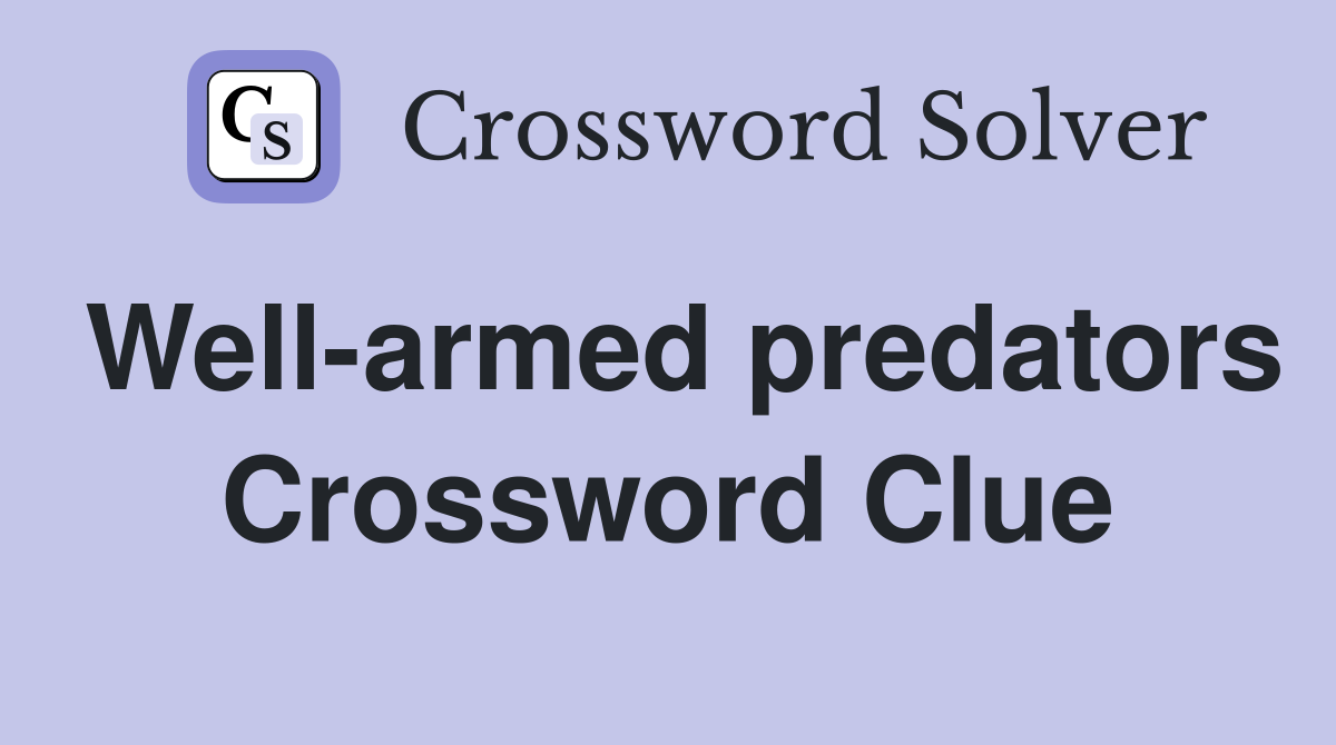Well-armed predators Crossword Clue