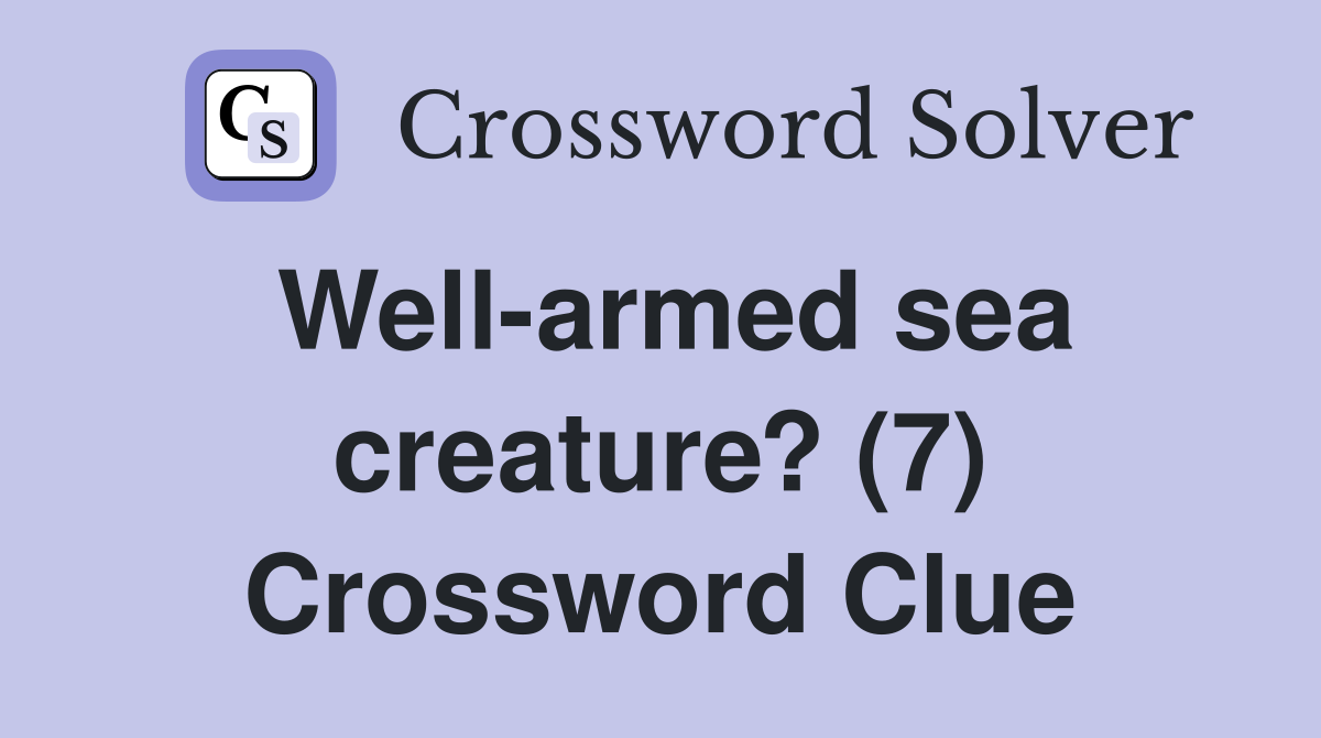 Well-armed sea creature? (7) Crossword Clue