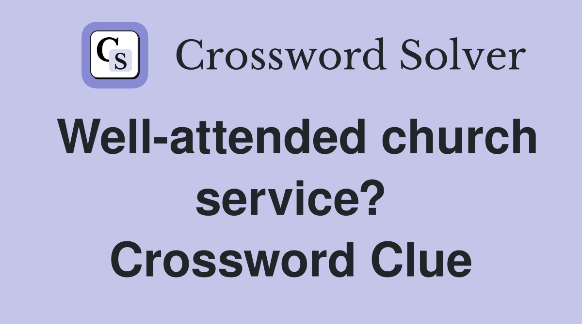 Well-attended church service? Crossword Clue