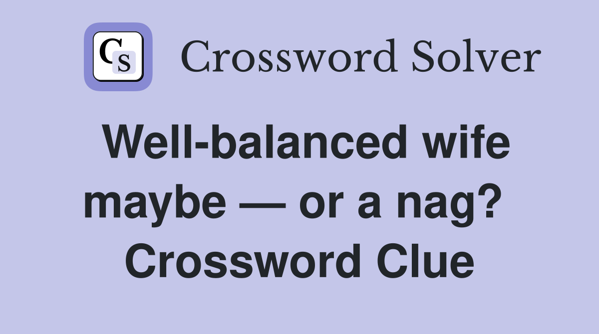 Well-balanced wife maybe — or a nag?  Crossword Clue