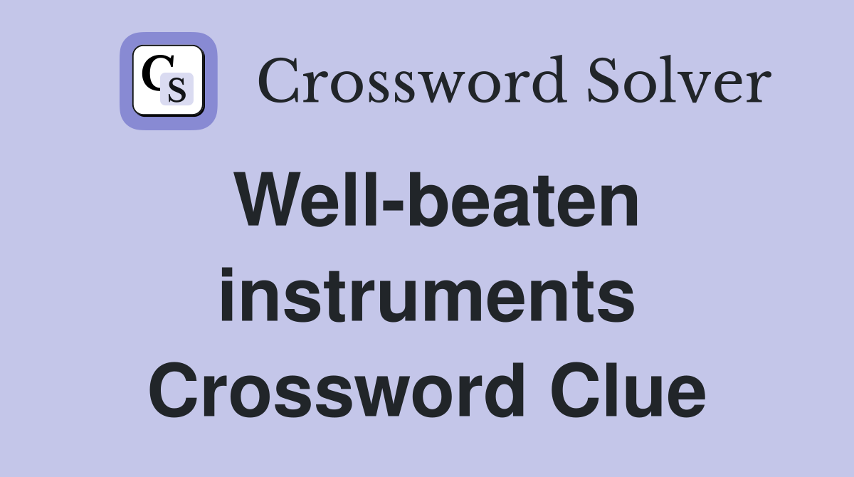 Well-beaten instruments Crossword Clue