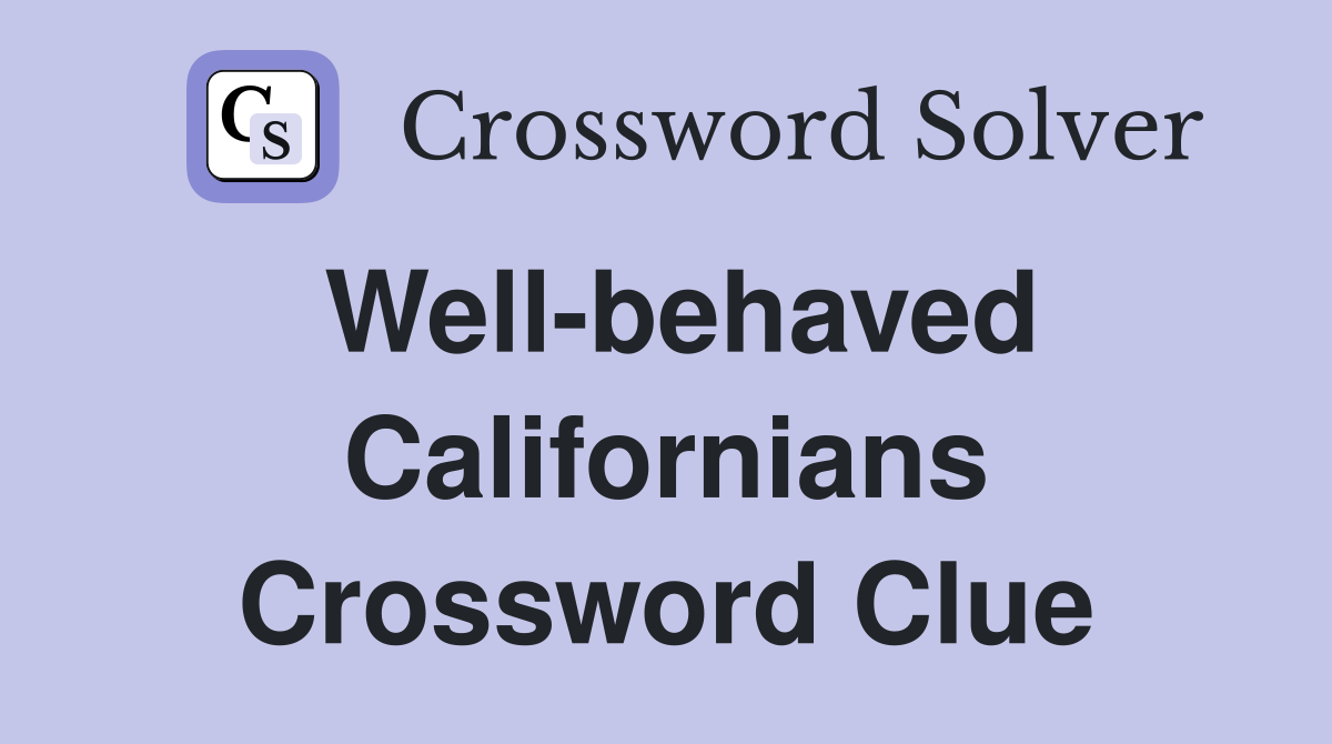 Well-behaved Californians Crossword Clue