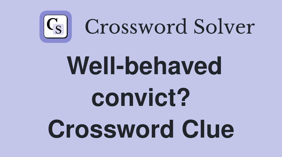 Well-behaved convict? Crossword Clue