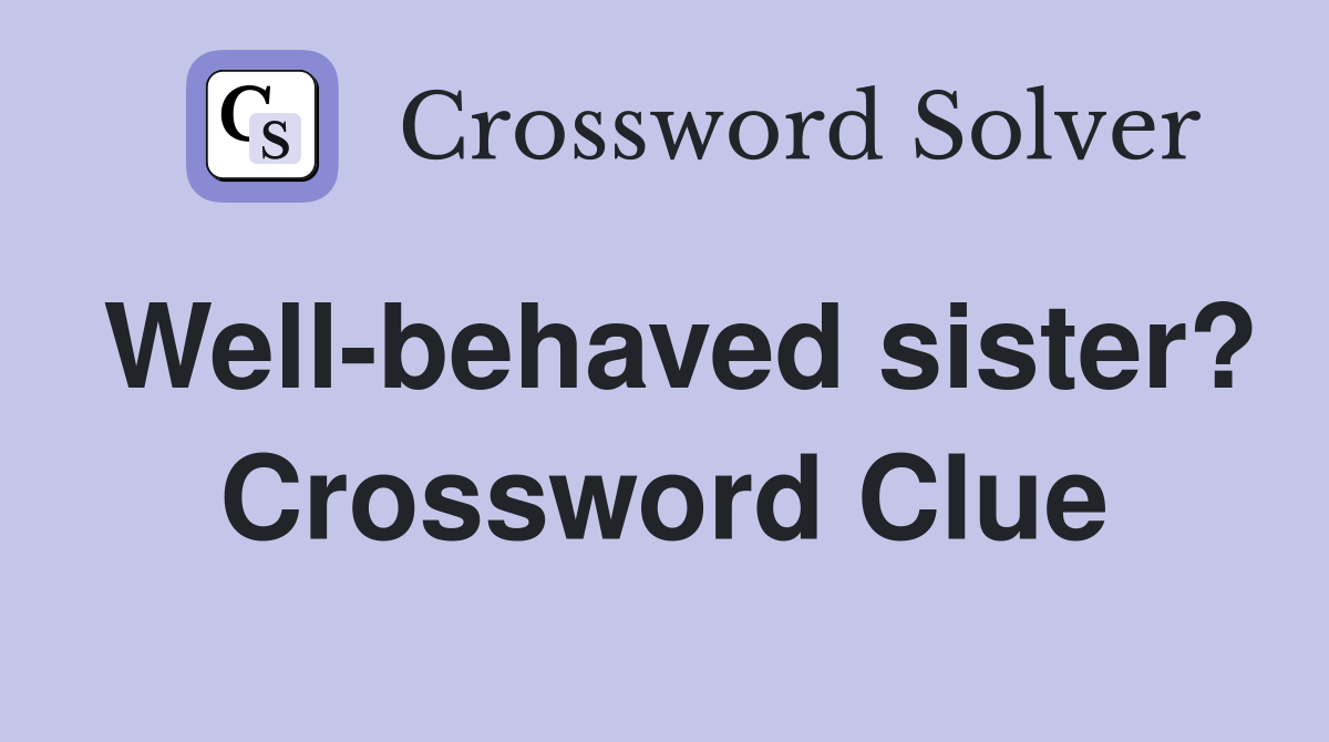 Well-behaved sister? Crossword Clue