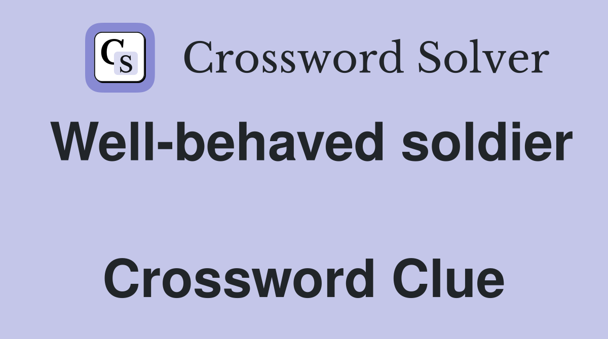 Well-behaved soldier  Crossword Clue