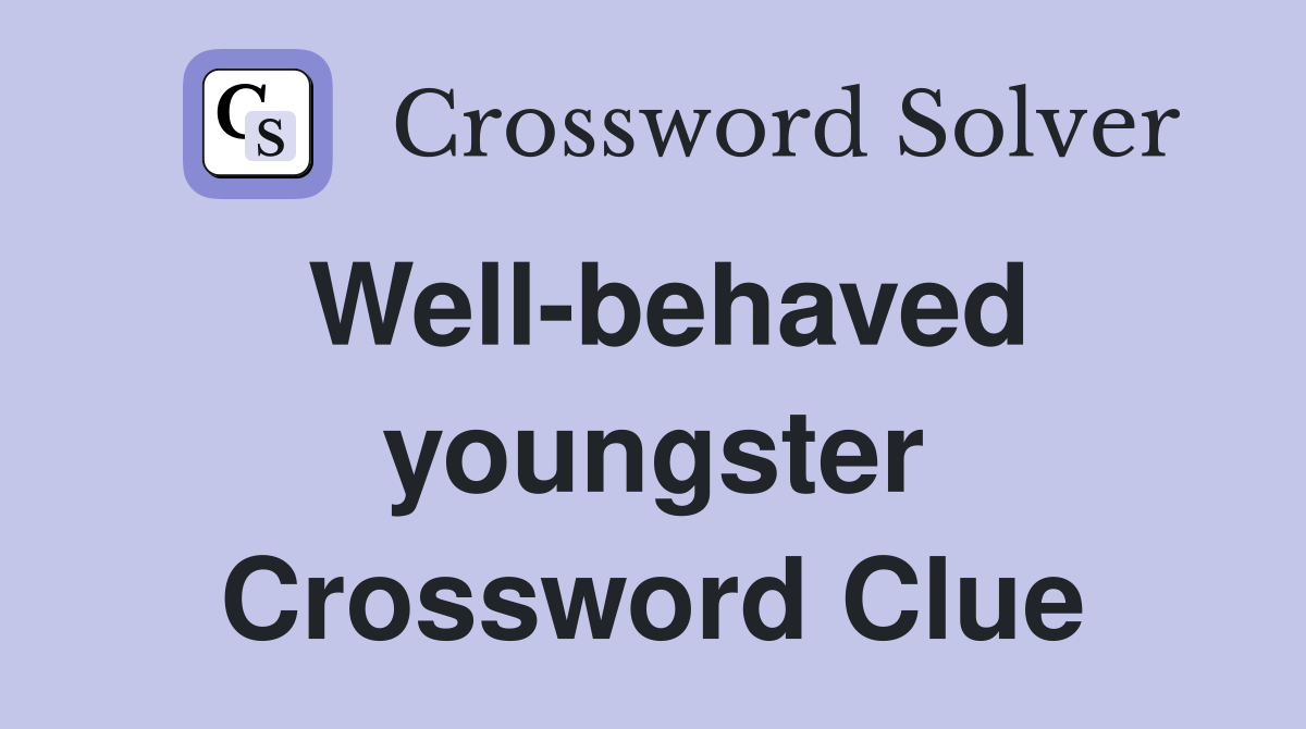 Well-behaved youngster Crossword Clue