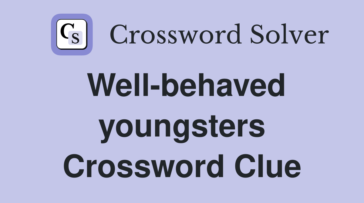 Well-behaved youngsters Crossword Clue