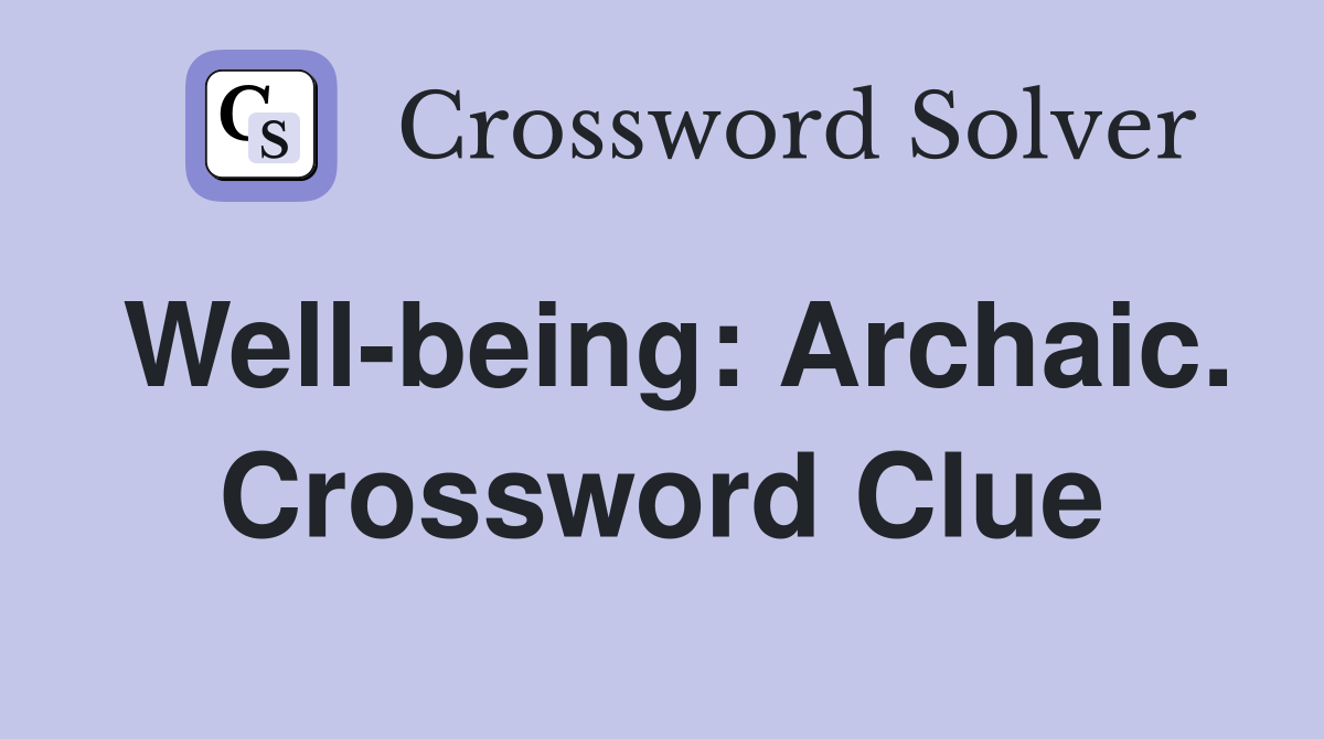 Well-being: Archaic. Crossword Clue