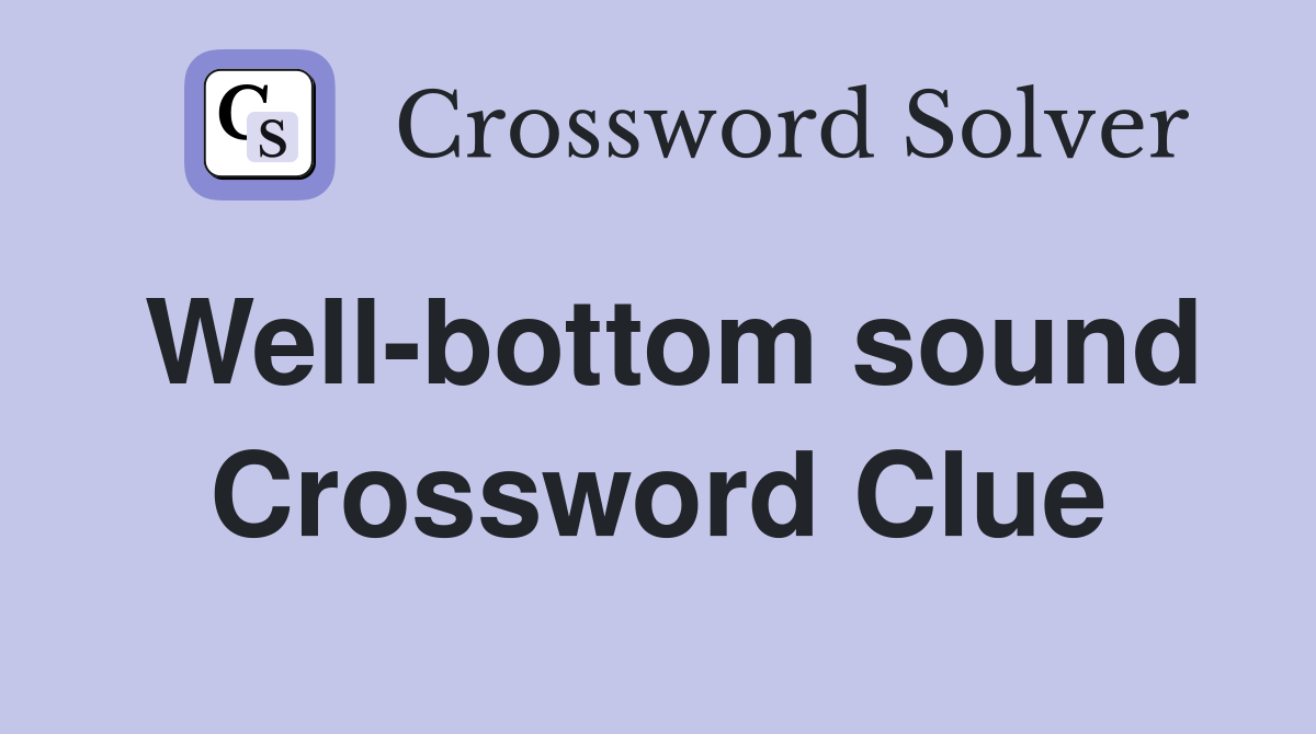 Well-bottom sound Crossword Clue