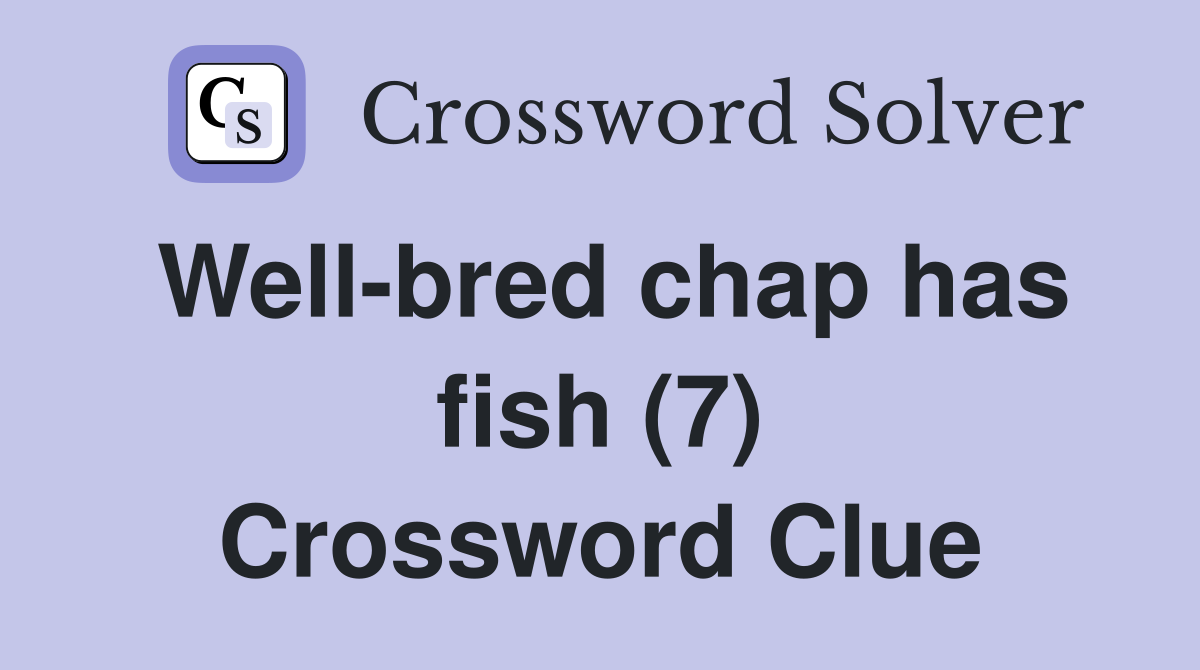 Well-bred chap has fish (7) Crossword Clue