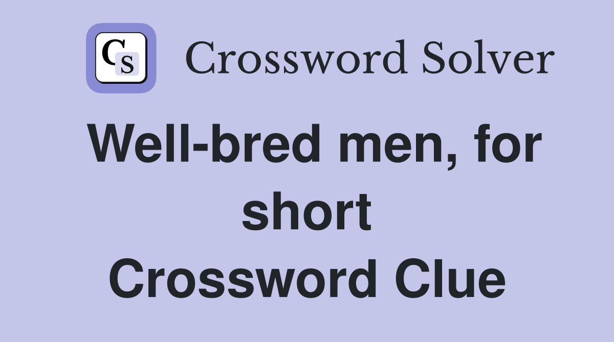 Well-bred men, for short Crossword Clue