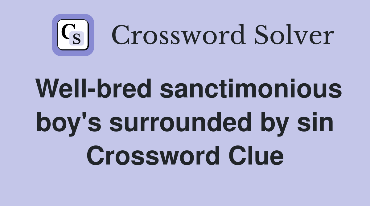 Well-bred sanctimonious boy's surrounded by sin Crossword Clue