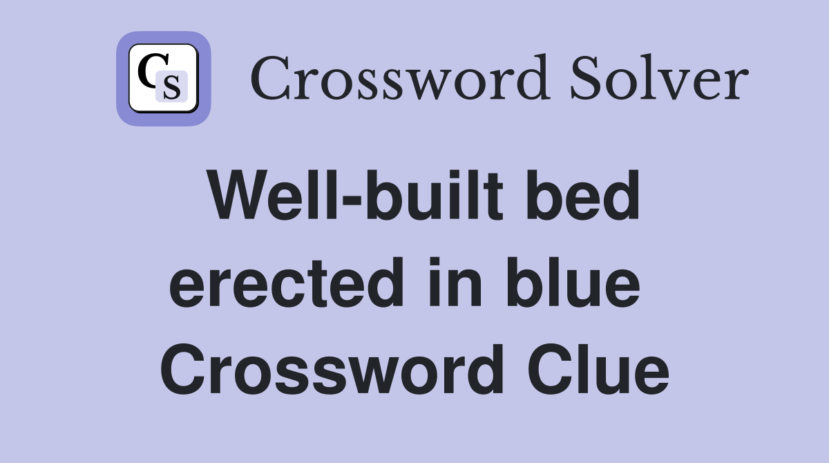 Well-built bed erected in blue  Crossword Clue