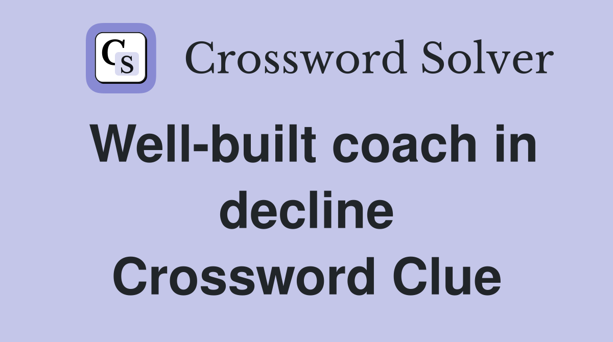 Well-built coach in decline Crossword Clue