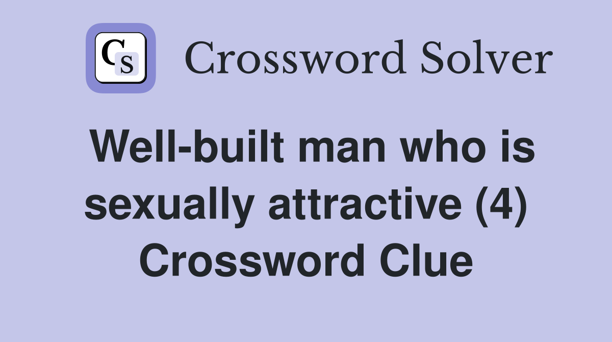 Well-built man who is sexually attractive (4) Crossword Clue