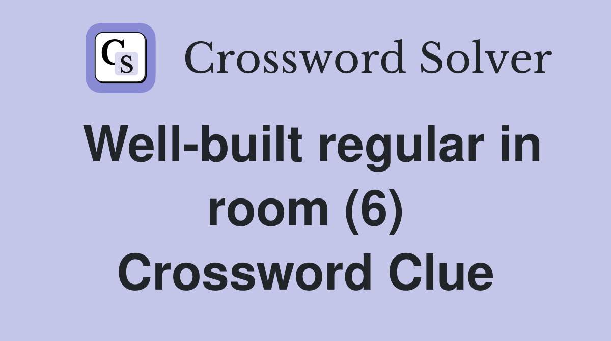 Well-built regular in room (6) Crossword Clue