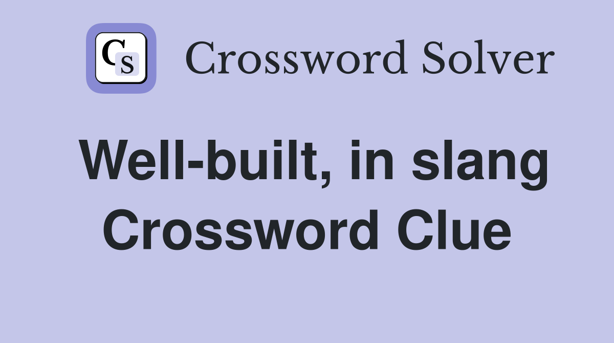 Well-built, in slang Crossword Clue