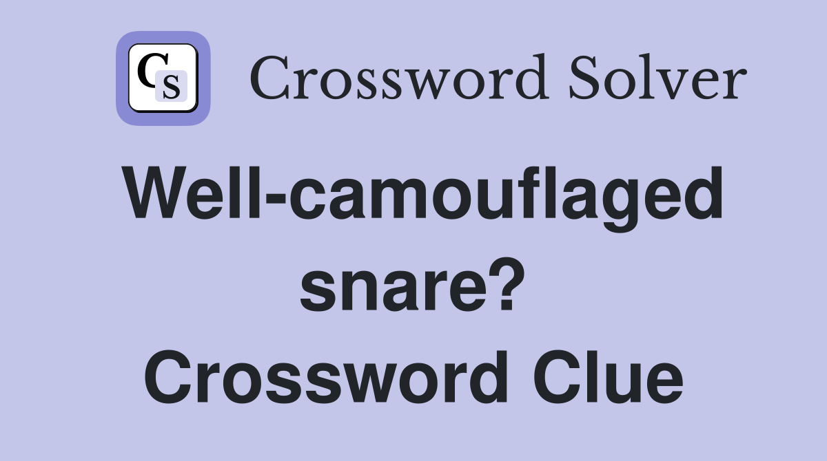 Well-camouflaged snare? Crossword Clue