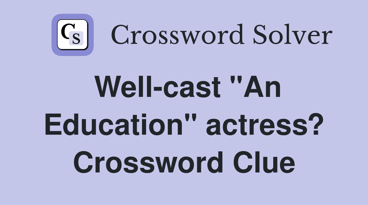 Well-cast "An Education" actress? Crossword Clue