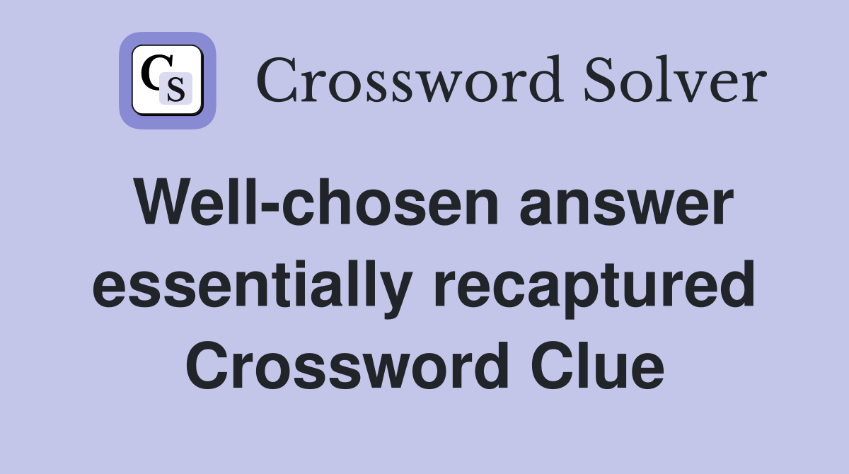 Well-chosen answer essentially recaptured Crossword Clue