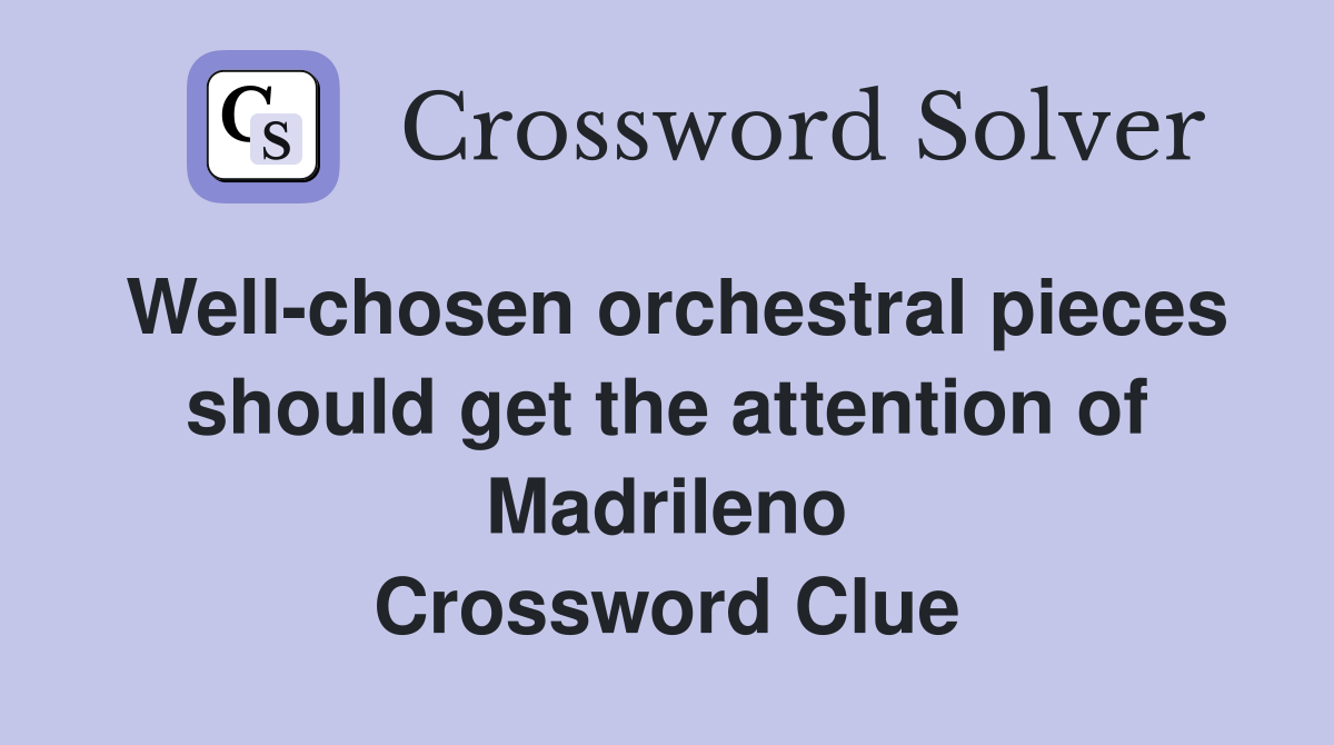 Well-chosen orchestral pieces should get the attention of Madrileno Crossword Clue