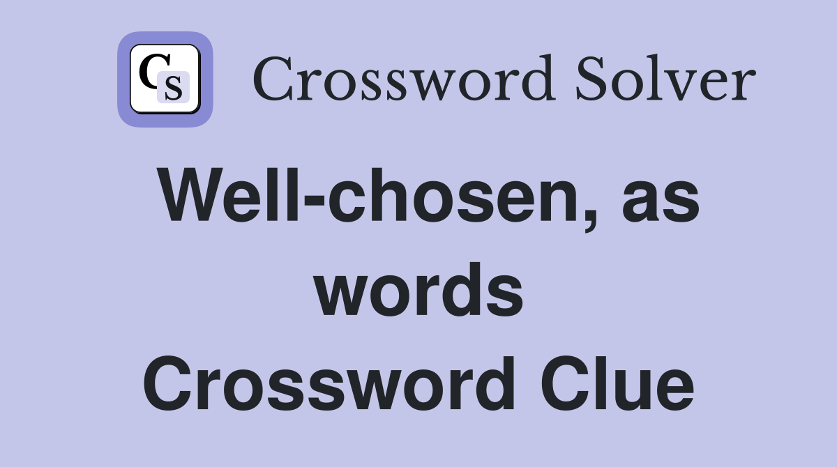 Well-chosen, as words Crossword Clue