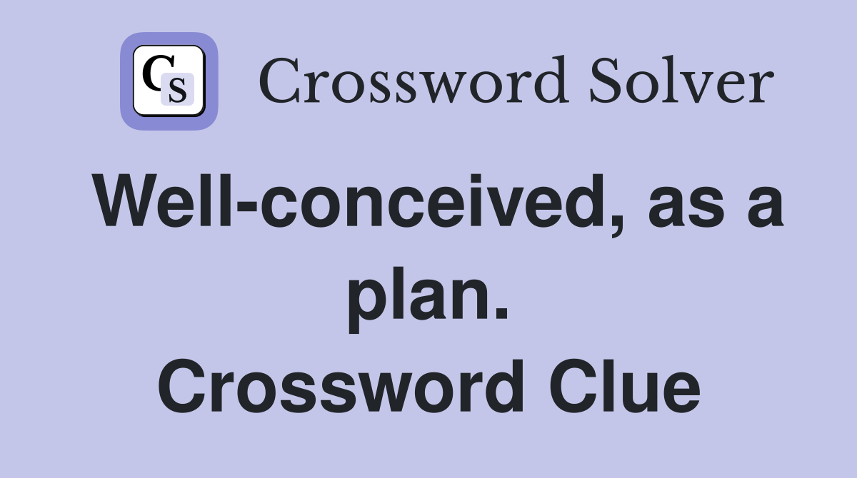 Well-conceived, as a plan. Crossword Clue
