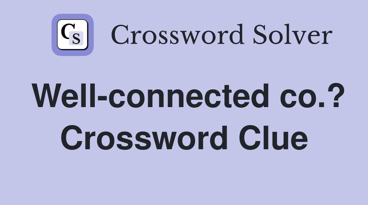 Well-connected co.? Crossword Clue