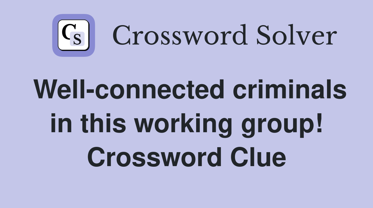 Well-connected criminals in this working group! Crossword Clue