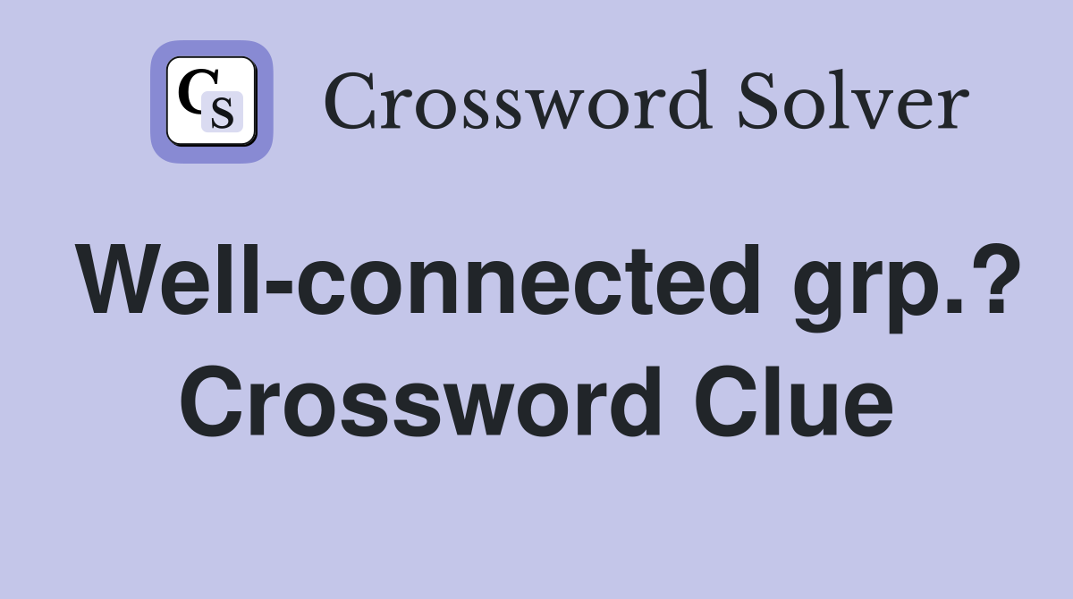 Well-connected grp.? Crossword Clue