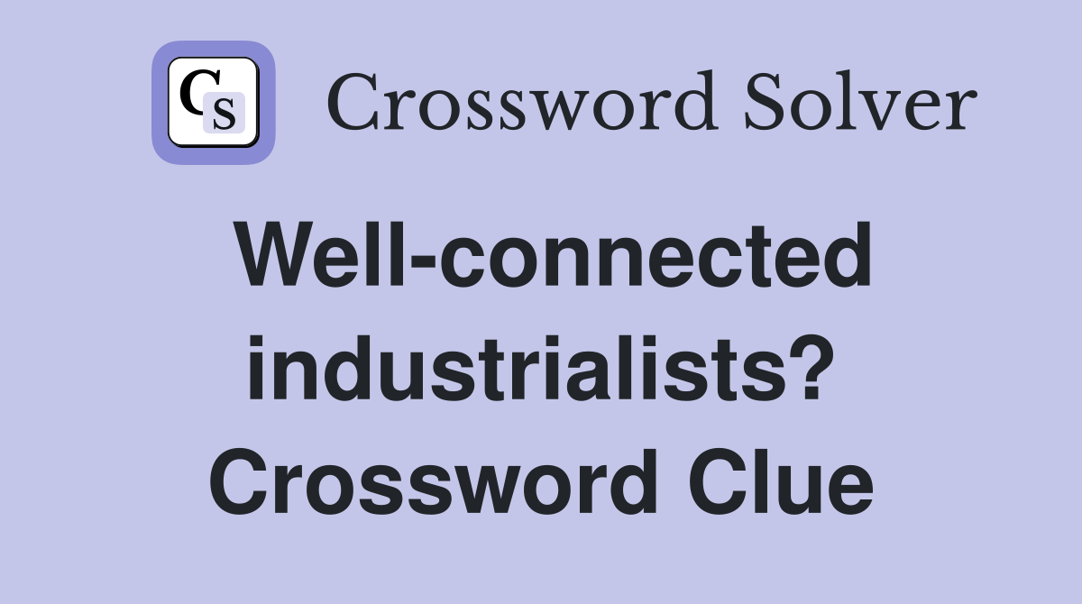 Well-connected industrialists? Crossword Clue