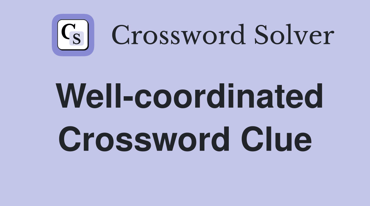 Well-coordinated Crossword Clue