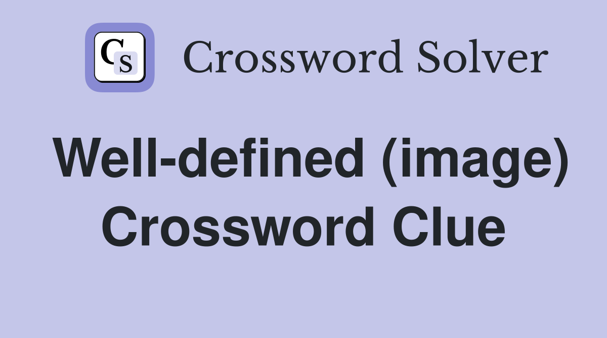 Well-defined (image) Crossword Clue