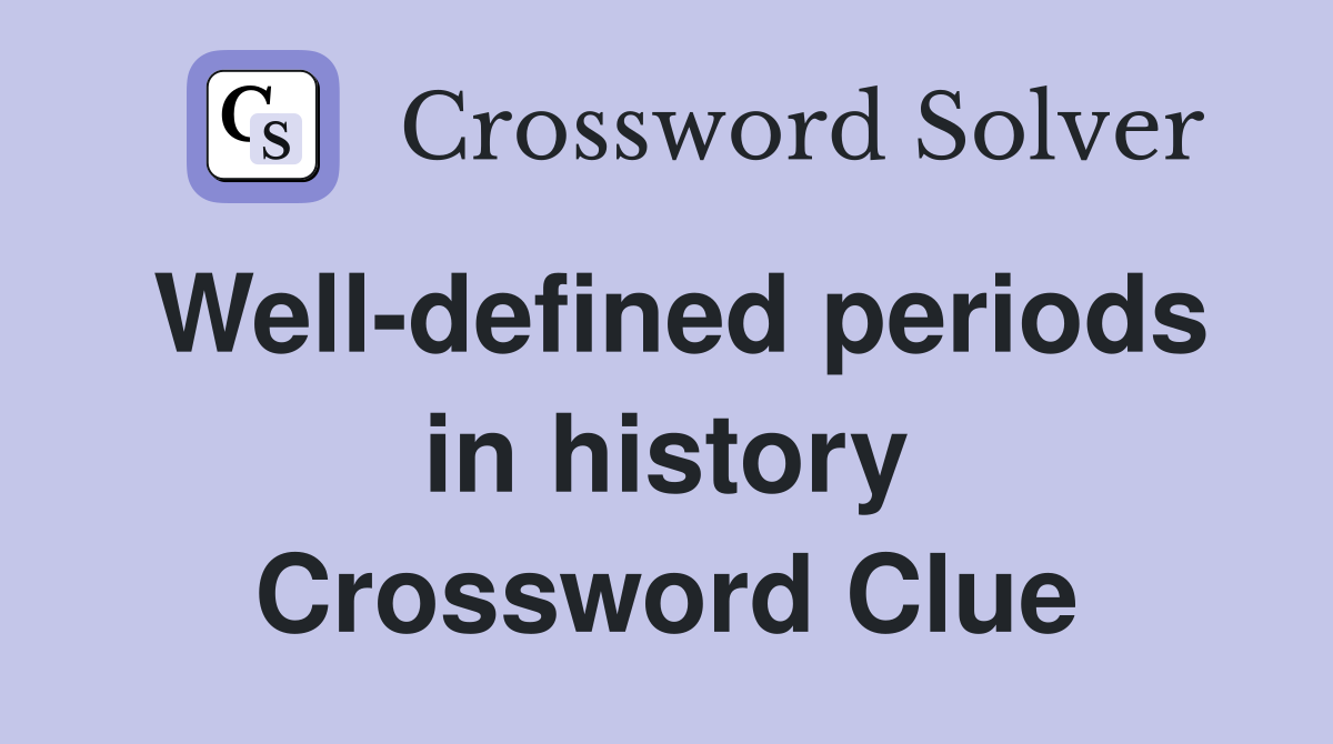 Well-defined periods in history Crossword Clue