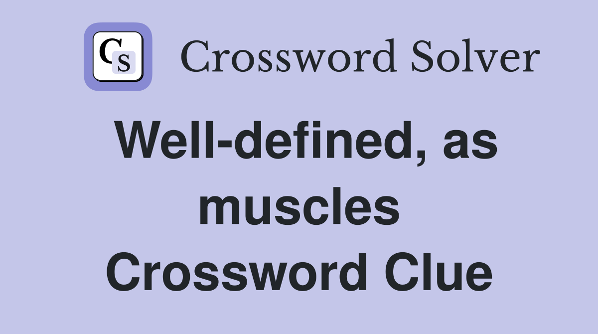 Well-defined, as muscles Crossword Clue