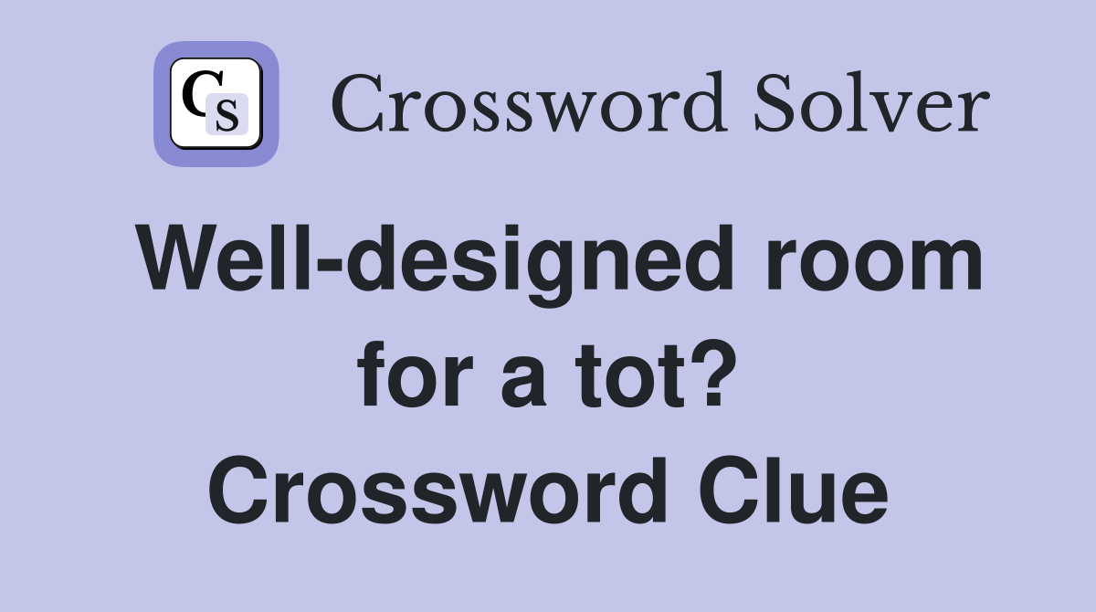 Well-designed room for a tot? Crossword Clue