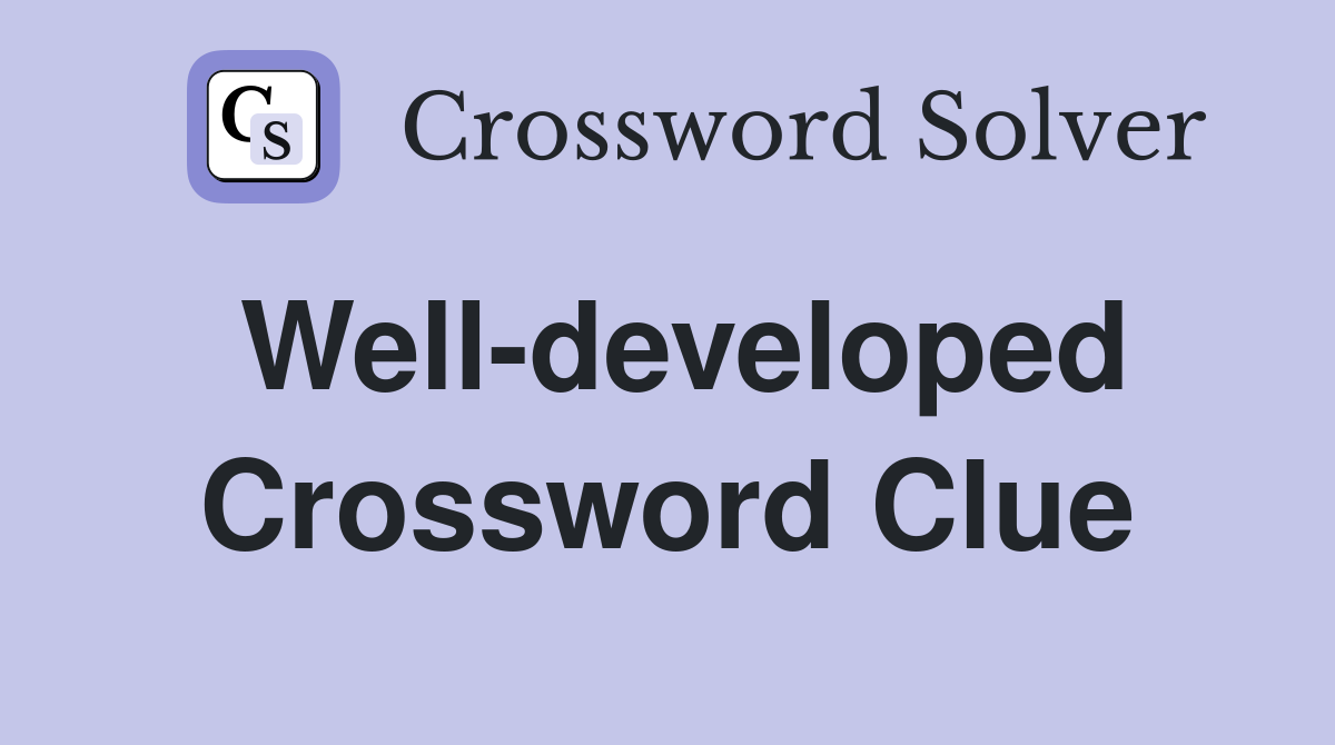 Well-developed Crossword Clue