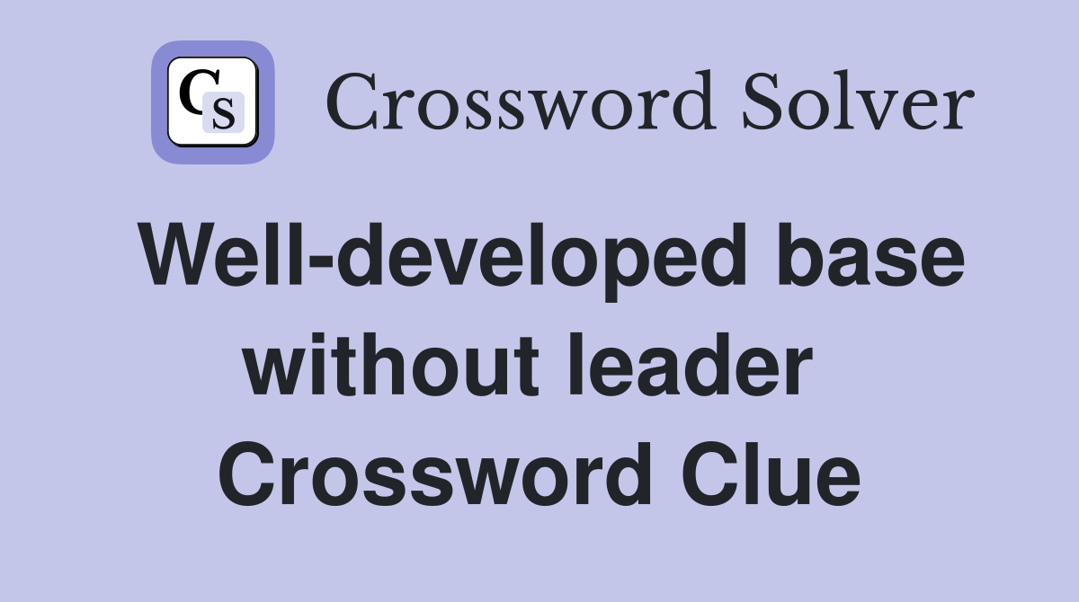 Well-developed base without leader  Crossword Clue