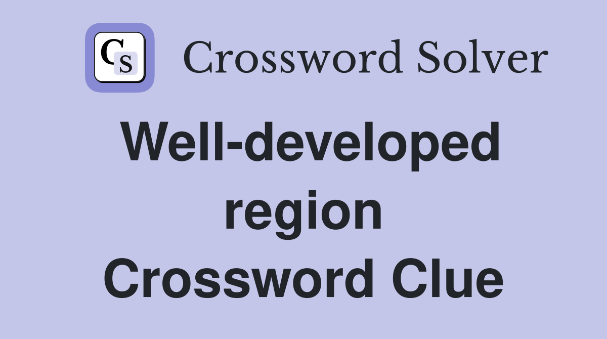 Well-developed region Crossword Clue