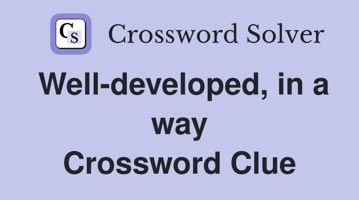 Well-developed, in a way Crossword Clue