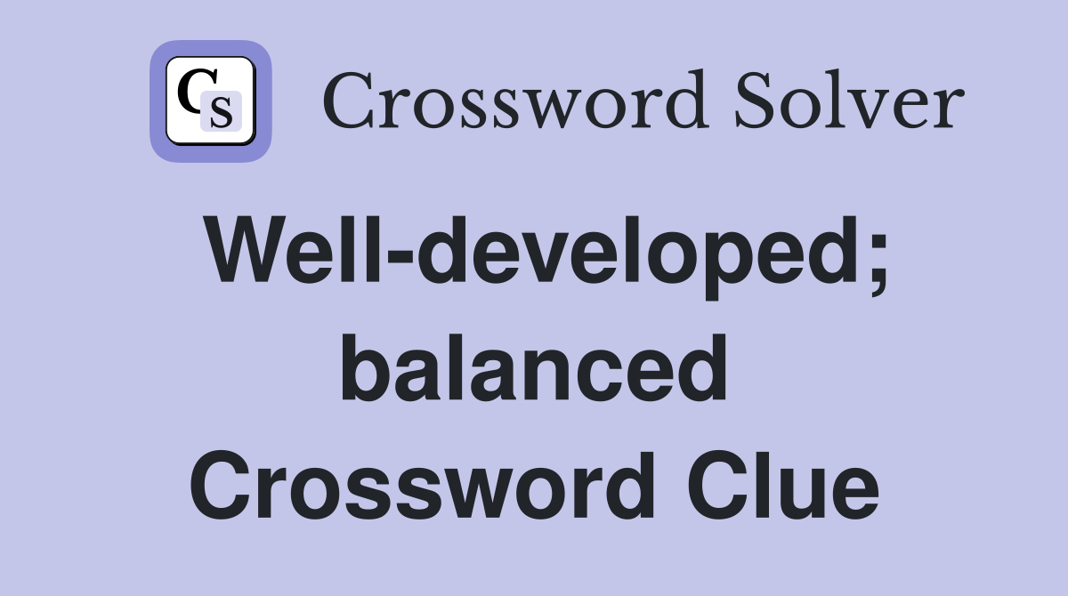 Well-developed; balanced Crossword Clue