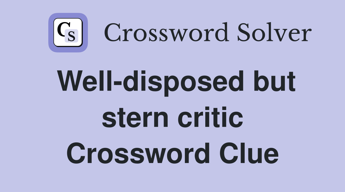 Well-disposed but stern critic Crossword Clue