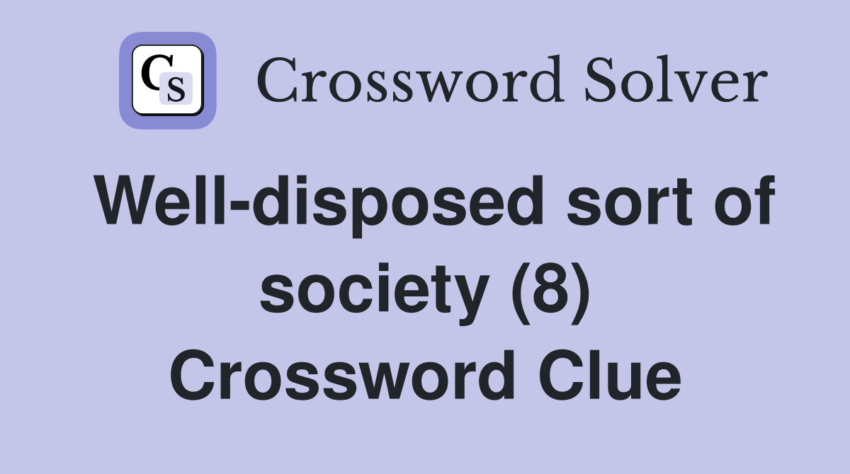 Well-disposed sort of society (8) Crossword Clue