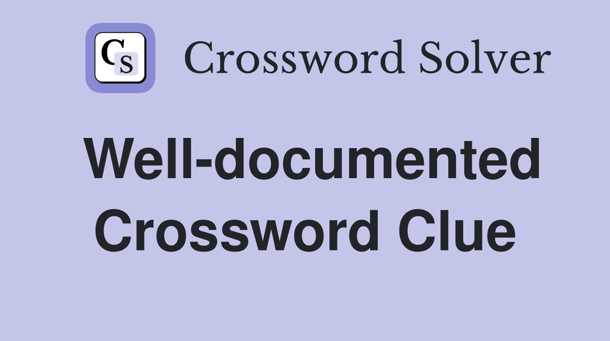 Well-documented Crossword Clue