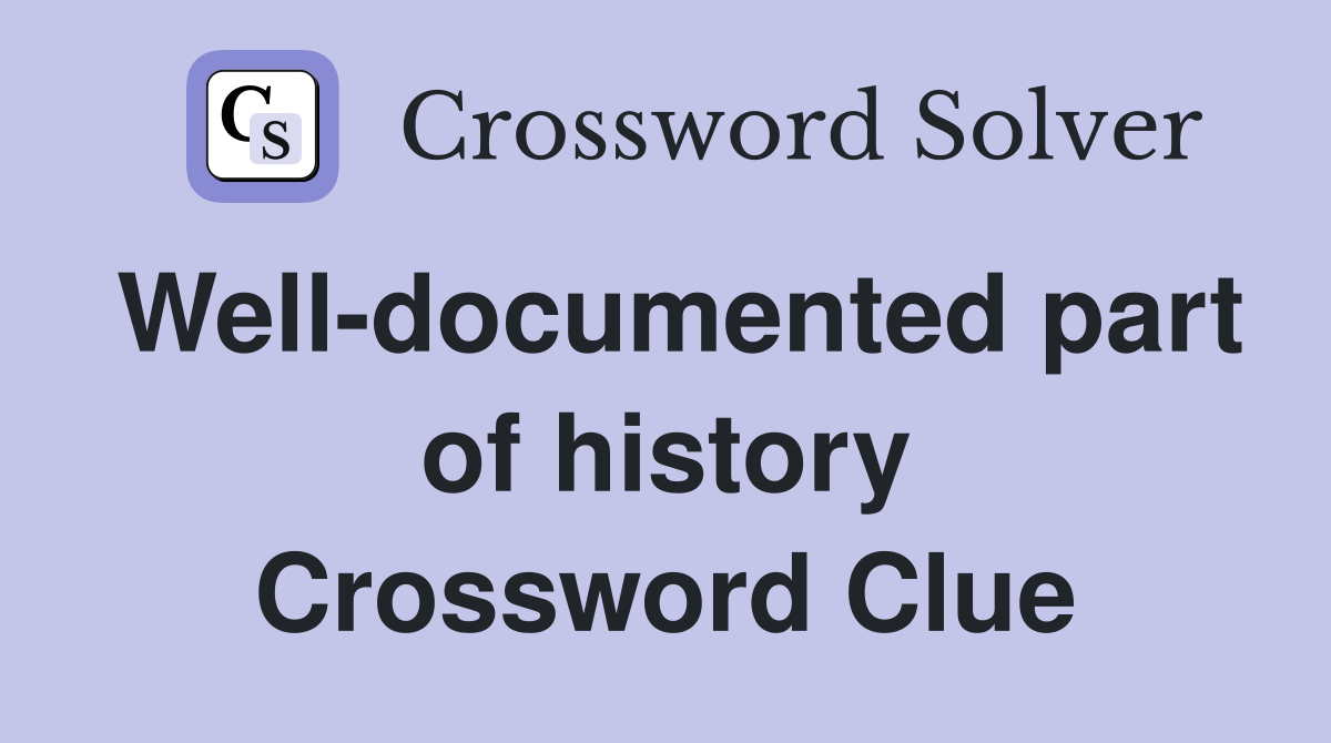 Well-documented part of history Crossword Clue
