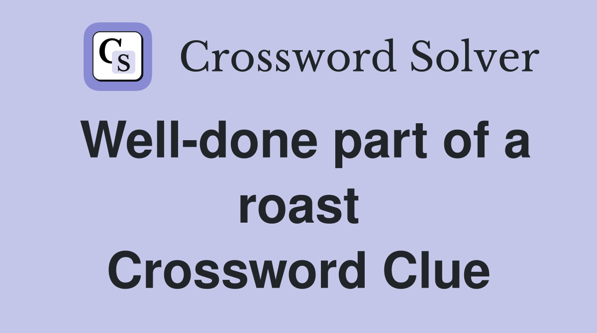 Well-done part of a roast Crossword Clue