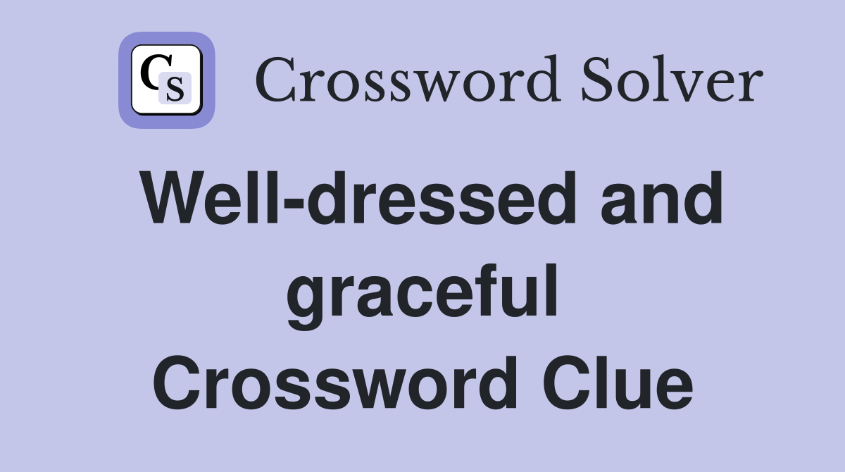 Well-dressed and graceful Crossword Clue